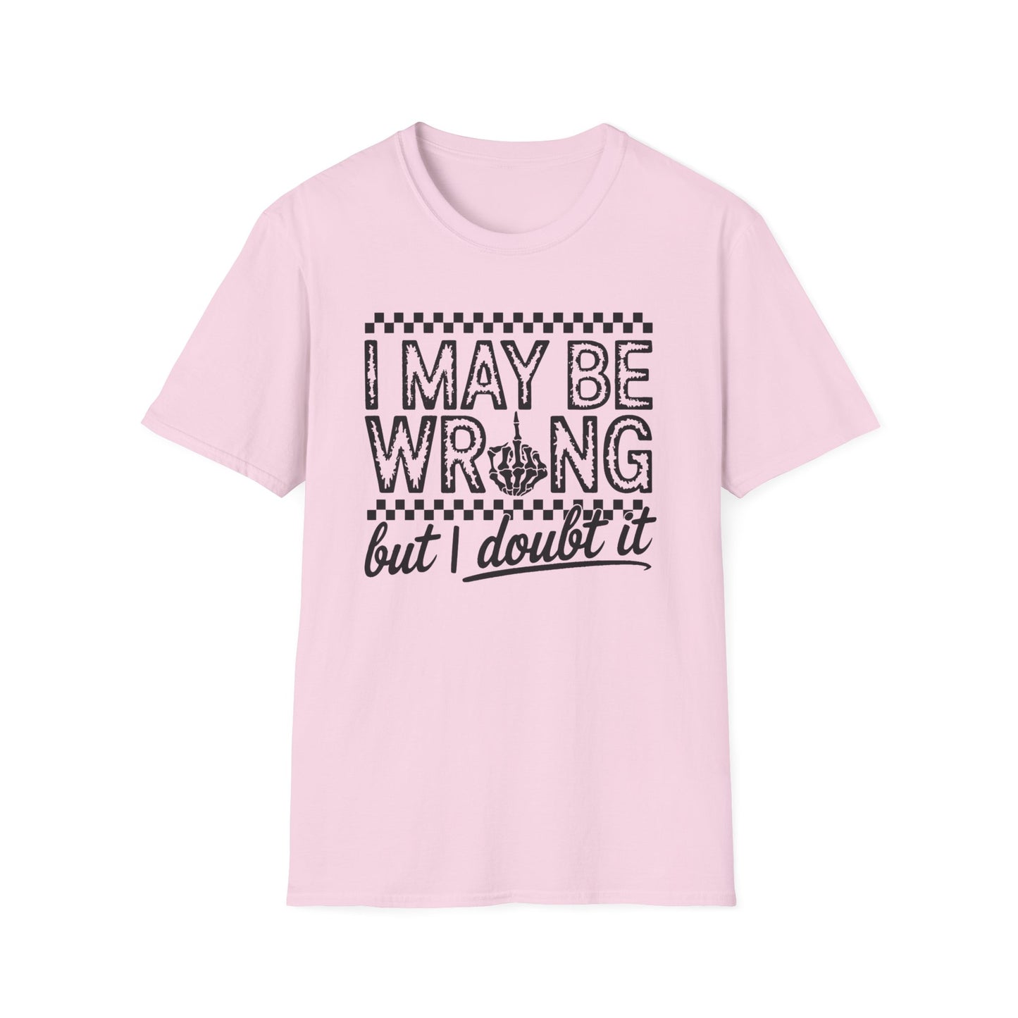 I May Be Wrong Unisex Softstyle T-Shirt - Doubtful Humor Tee for Casual Wear
