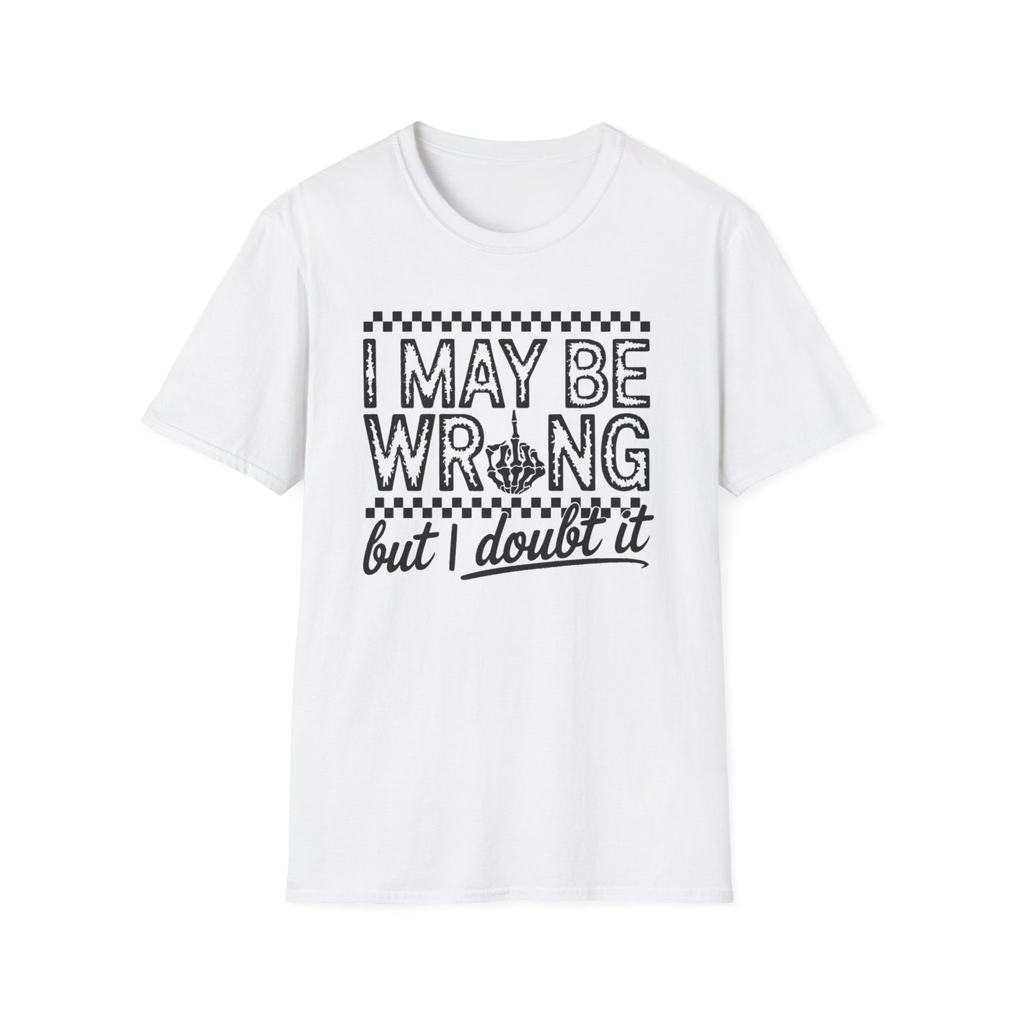 I May Be Wrong Unisex Softstyle T-Shirt - Doubtful Humor Tee for Casual Wear