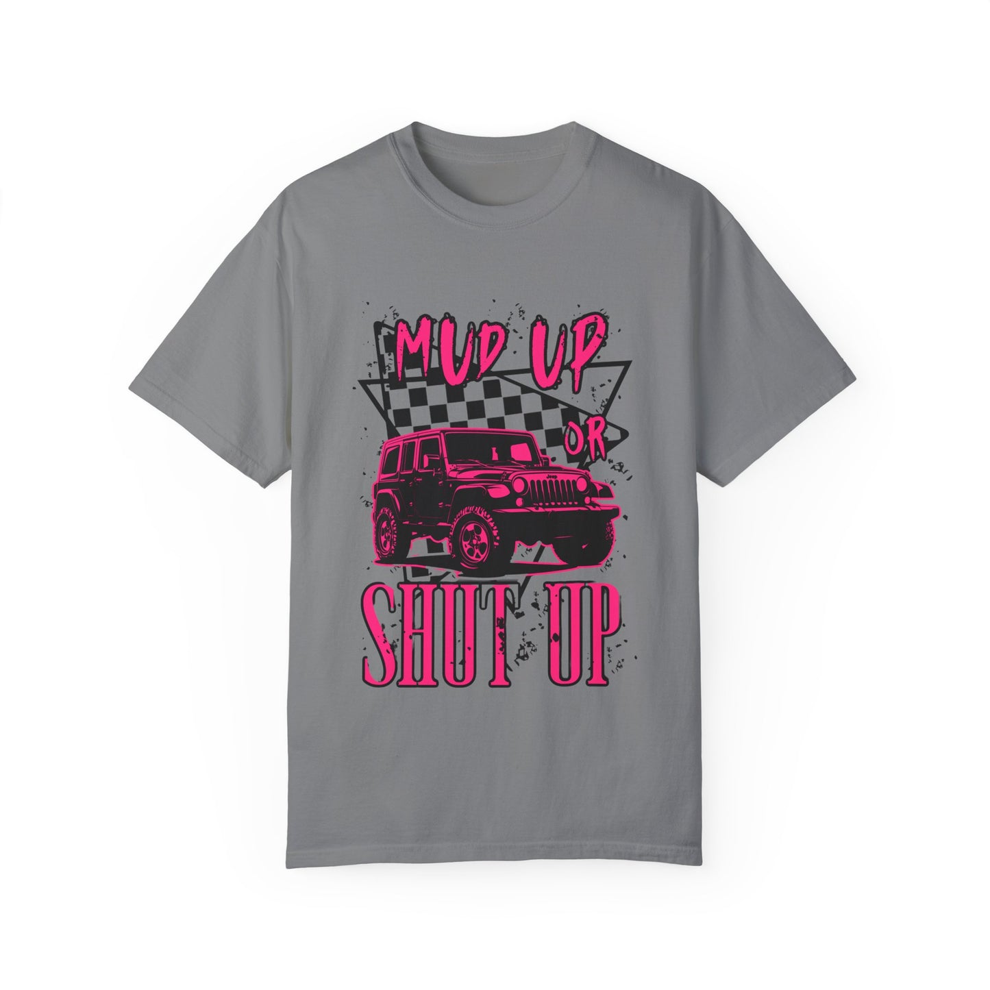 Mud Up or Shut Up Graphic Tee - Unisex Garment-Dyed T-Shirt for Off Roading Enthusiasts