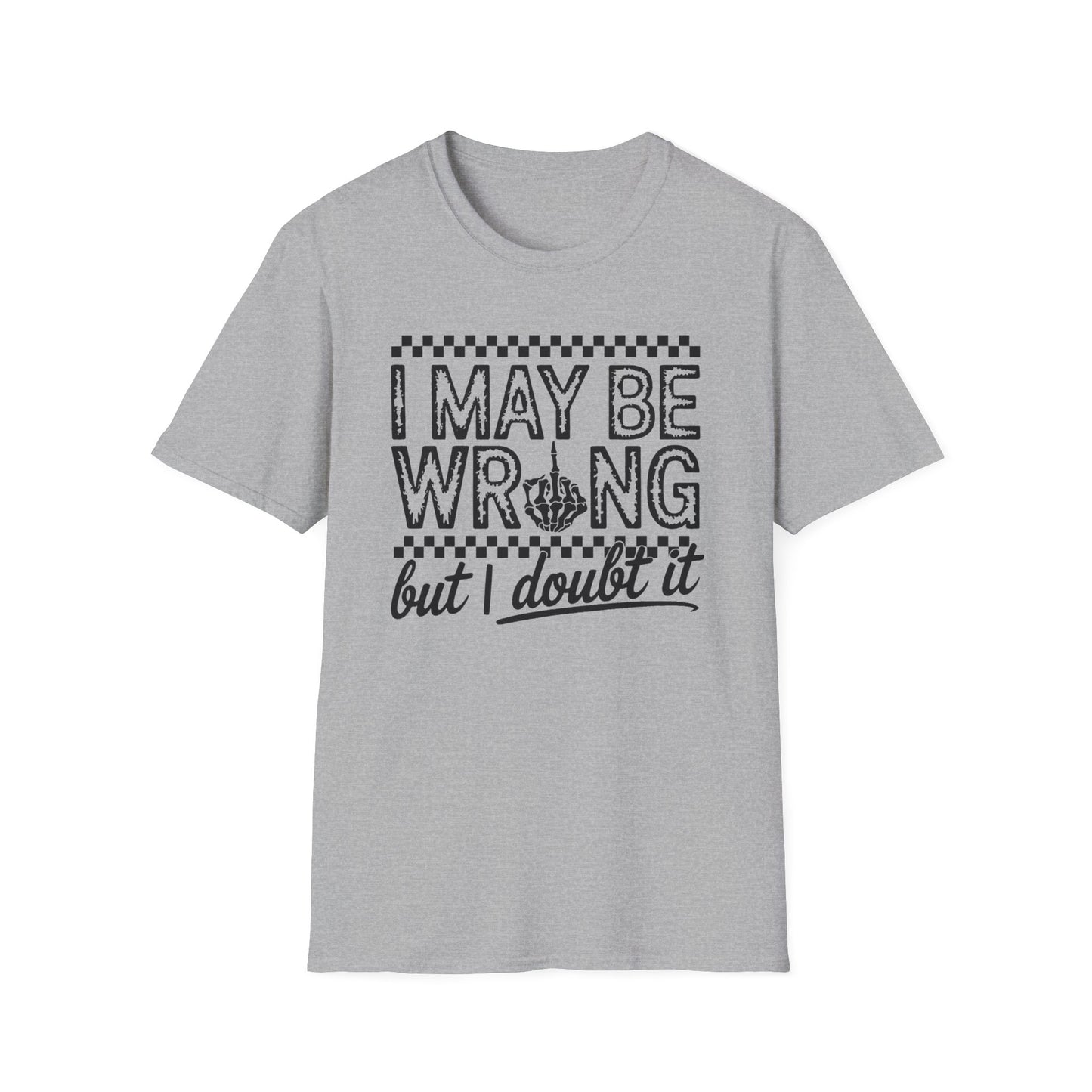 I May Be Wrong Unisex Softstyle T-Shirt - Doubtful Humor Tee for Casual Wear