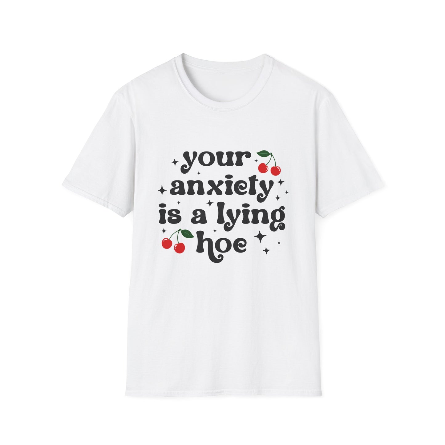 Unisex Softstyle T-Shirt - 'Your Anxiety is a Lying Hoe' - Funny Mental Health Tee