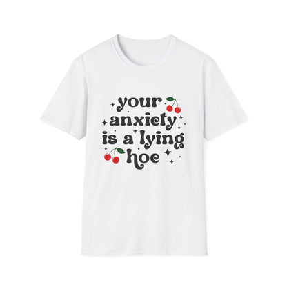 Unisex Softstyle T-Shirt - 'Your Anxiety is a Lying Hoe' - Funny Mental Health Tee