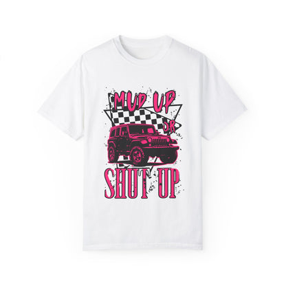 Mud Up or Shut Up Graphic Tee - Unisex Garment-Dyed T-Shirt for Off Roading Enthusiasts