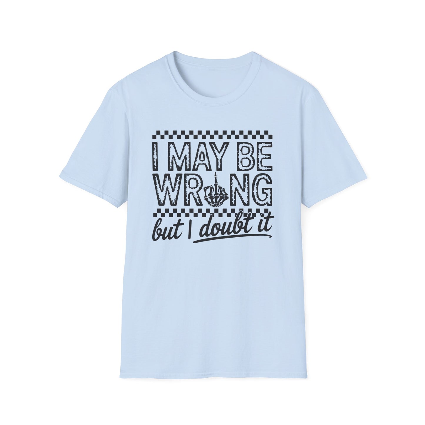 I May Be Wrong Unisex Softstyle T-Shirt - Doubtful Humor Tee for Casual Wear